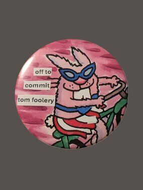 10/$25 Dumb Bunnies "off to commit tom foolery" Handmade 2.25" Pinback Button